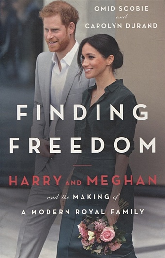 scobie omid durand carolyn finding freedom harry and meghan and the making of a modern royal family Scobie O., Duran C. Finding Freedom