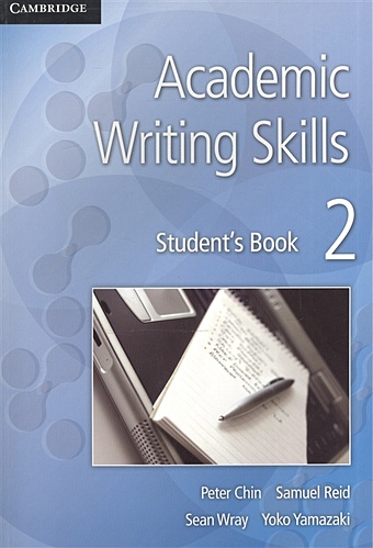Chin P., Reid S., Wray S., Yamazaki Y. Academic Writing Skills 2. Student`s Book