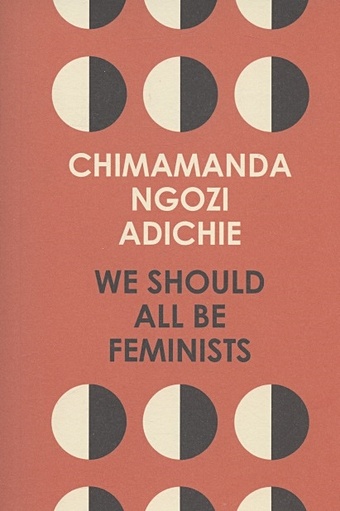 Adichie C. We Should All Be Feminists adichie chimamanda ngozi half of a yellow sun