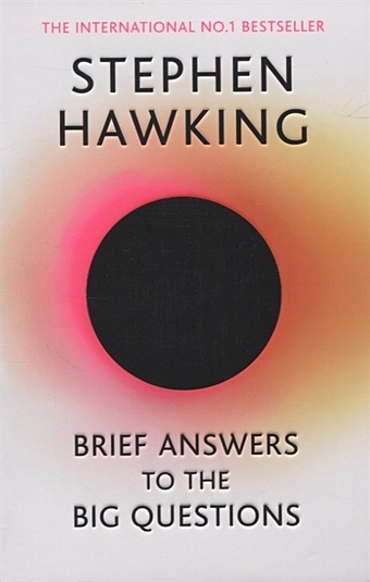 Hawking S. Brief Answers to the Big Questions hawking s a brief history of time from big bang to black holes