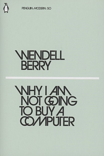 Berry W. Why I Am Not Going to Buy a Computer