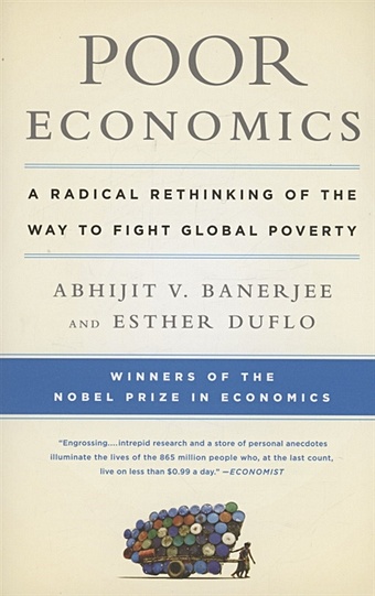 Banerjee A., Duflo E. Poor Economics : A Radical Rethinking of the Way to Fight Global Poverty acemoglu d robinson j why nations fail the origins of power prosperity and poverty