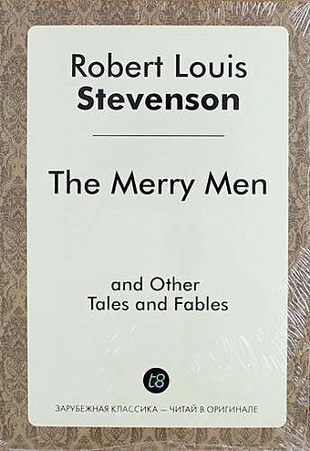 Роберт Льюис Стивенсон The Merry Men, and Other Tales and Fables stevenson r the merry men and other tales and fables веселые люди и другие рассказы и басни на англ яз