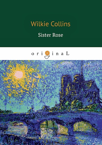 Collins W. Sister Rose = Сестра Роза: на англ.яз collins wilkie коллинз уильям уилки the woman in white