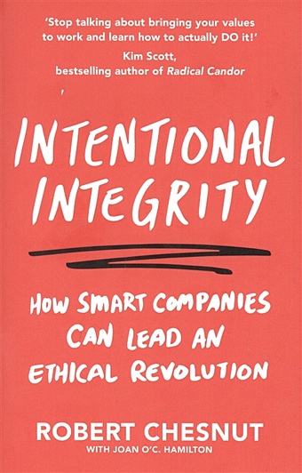 Chesnut R. Intentional Integrity: How Smart Companies Can Lead an Ethical Revolution - and Why That s Good for All of Us intentional integrity