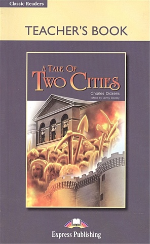 диккенс чарльз a tale of two cities teachers book книга для учителя Dickens C. A Tale of Two Cities. Teacher s Book
