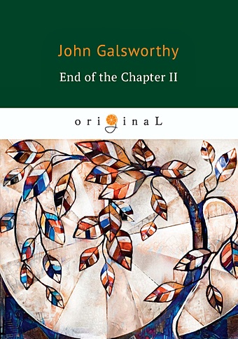 Голсуорси Джон End of the Chapter 2 = Конец главы 2: книга на английском языке galsworthy john on forsyte change
