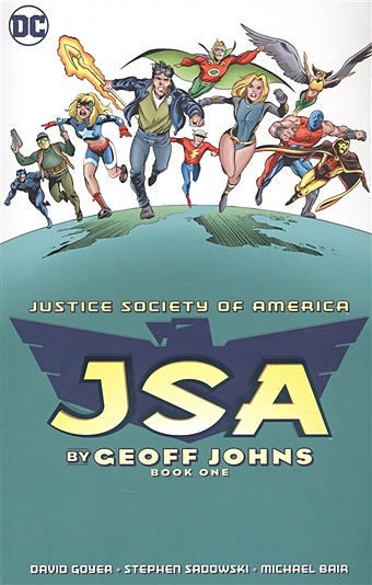 Goyer D., Sadowski S., Bair M. JSA by Geoff Johns Book One meltzer b johns g justice league of america the deluxe edition