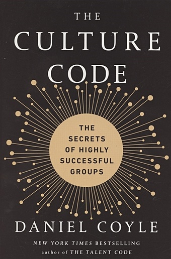 цена Coyle D. The Culture Code. The Secrets of Highly Successful Groups