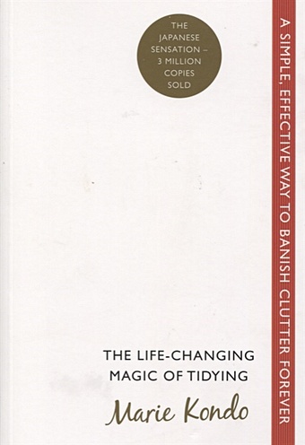 Kondo M. The Life-Changing Magic of Tidying. A simple, effective way to banish clutter forever  kondo m sonenshein s joy at work organizing your professional life