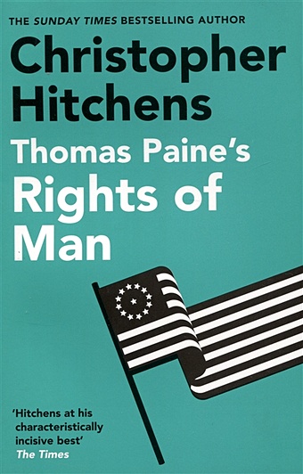Hitchens C. Thomas Paines Rights of Man cullop f the declaration of independence and the constitution of the united states of america