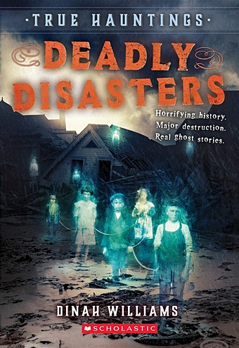 Williams D. True Hauntings. Deadly Disasters williams dinah battlefield ghosts