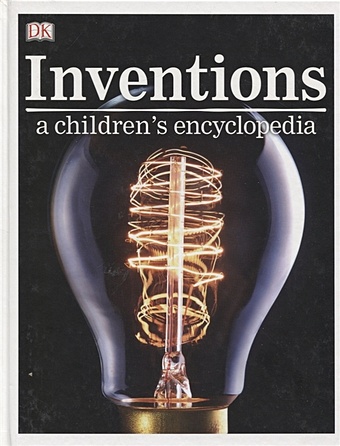 Baggaley A., Khurana A., Hallinan C. И др (ред.) Inventions. A Children`s Encyclopedia 1000 inventions and discoveries