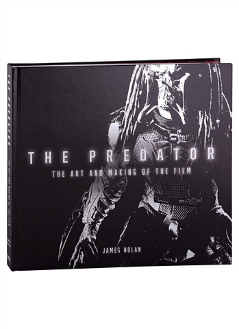 Nolan J. The Predator. The Art and Making of the Film golden christopher the predator the official movie novelization