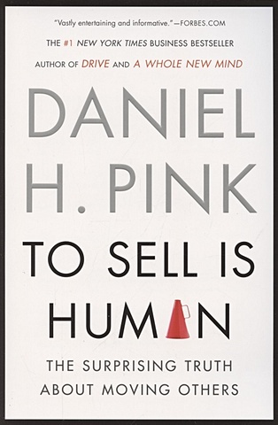 Pink D. To Sell Is Human. The Surprising Truth About Moving Others no sales