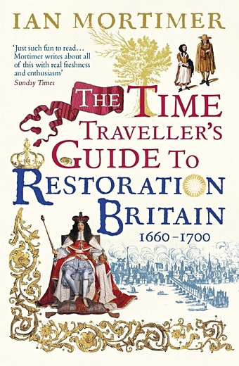 Mortimer I. The Time Traveller s Guide to Restoration Britain mortimer ian the time traveller s guide to medieval england