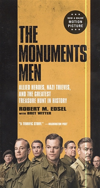 Edsel R. The Monuments Men: Allied Heroes, Nazi Thieves, and the Greatest Treasure Hunt in History