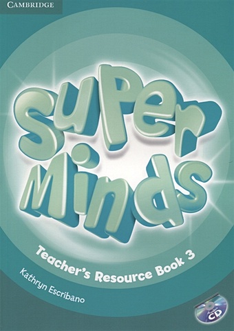 Escribano K. Super Minds. Teacher s Resourse Book 3 (+CD) hobbs martyn starr keddle julia your space level 3 workbook with audio cd