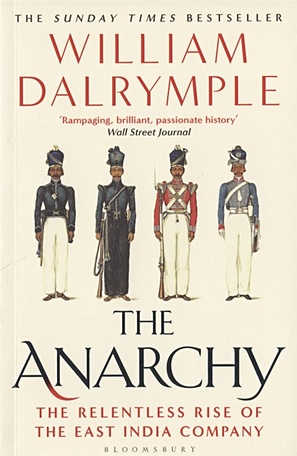 Dalrymple W. The Anarchy. The Relentless Rise of the East India Company dalrymple william city of djinns
