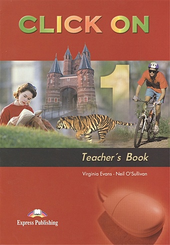 Evans V., O'Sullivan N. Click On 1. Teacher s Book evans v click on russia 2 teachers book