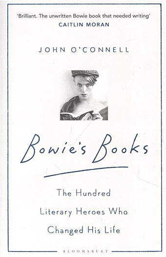 OConnell J.,O'Connell J. Bowie’s Books o connell john bowie s books the hundred literary heroes who changed his life