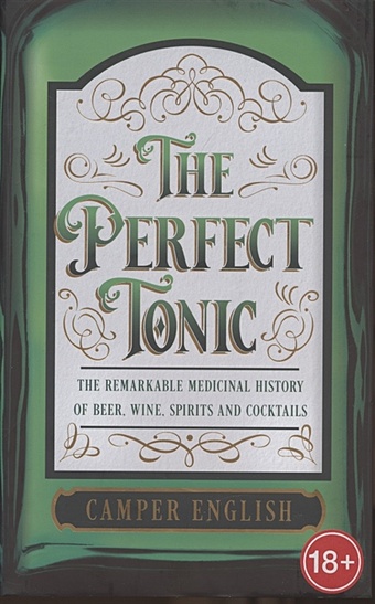 English C. The Perfect Tonic: The Remarkable Medicinal History of Beer, Wine, Spirits and Cocktails padró and co reserva especial vermouth