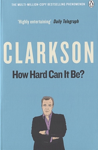 Clarkson J. How Hard Can It Be? The World According Clarkson Volume Four