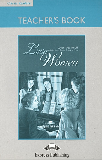 Alcott L. Little Women. Teacher s Book