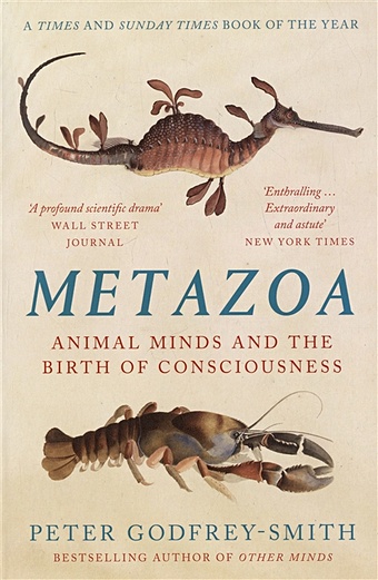 Godfrey-Smith P. Metazoa: Animal Minds and the Birth of Consciousness godfrey smith peter other minds octopus and the evolution of intelligent life
