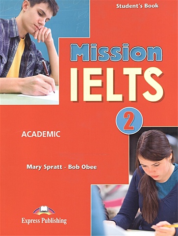 Spratt M., Obee B. Mission IELTS 2. Academic. Student s Book o connell sue focus on ielts new edition teacher s book