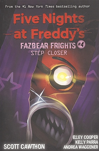 Cawthon S., Cooper E., Parra K., Waggener A. Five nights at freddy s: Fazbear Frights #4. Step Closer