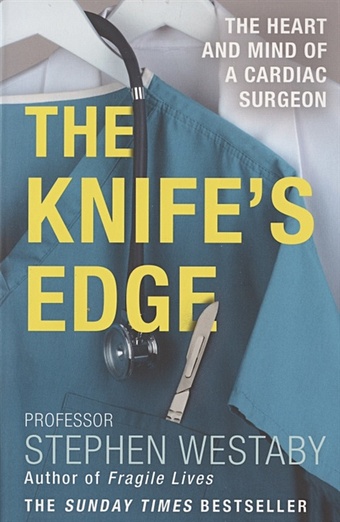 Westaby S. Knife`s Edge westaby stephen fragile lives a heart surgeon s stories of life and death on the operating table