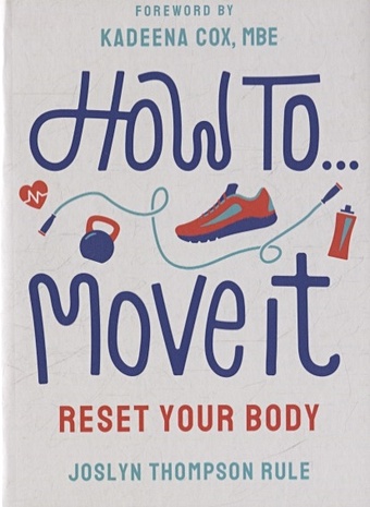 Rule J. How To Move It: Reset Your Body cela krissy do this for you train your mind to transform your fitness
