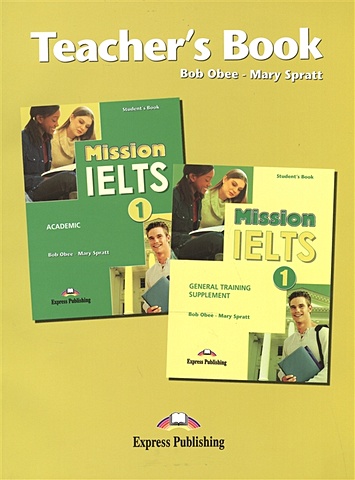 Obee B., Spratt M. Mission IELTS 1. General Training Sepplement + Academic. Teacher s Book obee b spratt m mission ielts 1 workbook