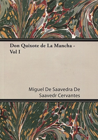 Cervantes M. Don Quixote de La Mancha - Vol I cervantes miguel de saavedra сервантес сааведра мигель де don quixote de la mancha vol i