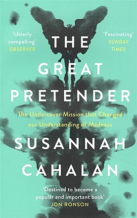 Cahalan S. The Great Pretender. The Undercover Mission that Changed our Understanding of Madness foulkes l losing our minds what mental illness really is – and what it isn’t