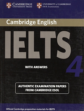 Cambridge IELTS 4. Examination papers from the University of Cambridge ESOL Examinations: English for Speakers of Other Languages cambridge ielts 11 general training student s book with answers