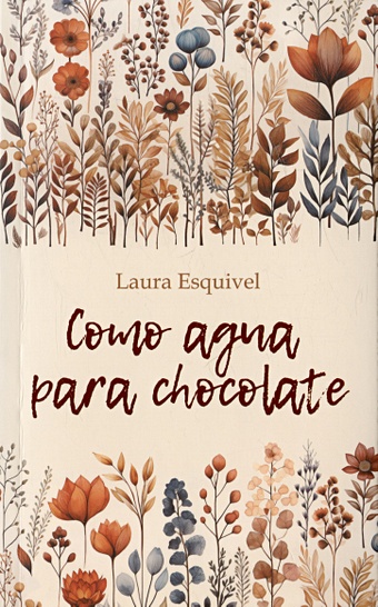 Esquivel L. Como agua para chocolate эскивель лаура шоколад на крутом кипятке роман стремительный как желание роман
