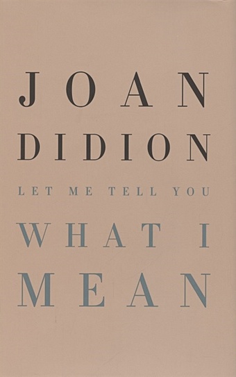 Didion J. Let Me Tell You What I Mean didion joan where i was from