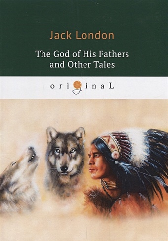 цена London J. The God of His Fathers and Other Tales = Бог его отцов и другие рассказы: на англ.яз