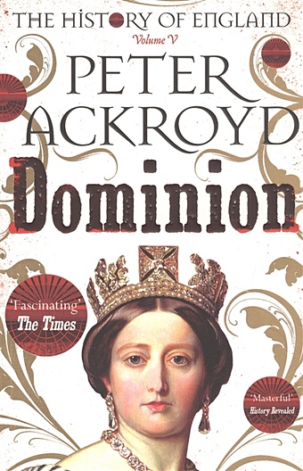 Ackroyd P. A History of England. Volume V. Dominion ackroyd peter civil war the history of england volume iii
