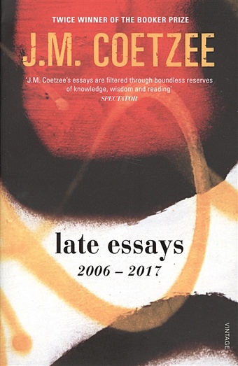 coetzee j m foe Coetzee J. Late Essays: 2006 - 2017