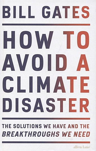 gates bill how to avoid a climate disaster the solutions we have and the breakthroughs we need Gates B. How to Avoid a Climate Disaster. The Solutions We Have and the Breakthroughs We Need