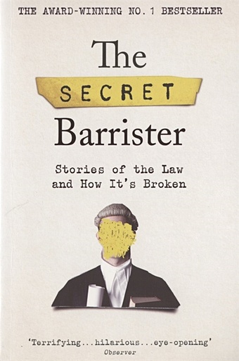 The Secret Barrister: Stories of the Law and How It`s Broken the secret barrister fake law the truth about justice in an age of lies