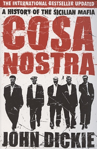 Dickie, John Cosa Nostra. A History of the Sicilian Mafia