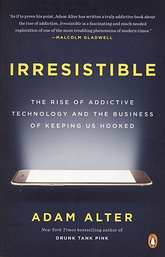 Alter A. Irresistible: The Rise of Addictive Technology and the Business of Keeping Us Hooked grant adam originals