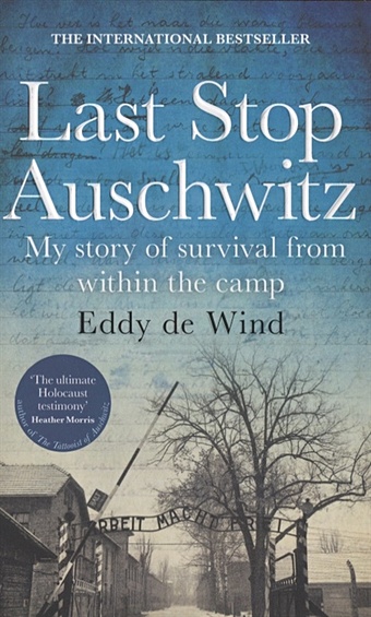 Wind E. Last Stop Auschwitz. My story of survival from within the camp friebe daniel eddy merckx the cannibal