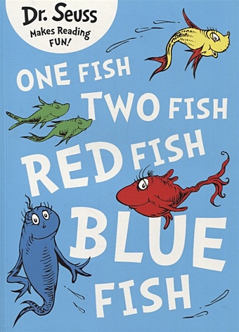 Dr. Seuss One fish, two fish, red fish, blue fish