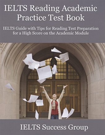 IELTS Reading Academic Practice Test Book. IELTS Guide with Tips for Reading Test Preparation for a High Score on the Academic Module ielts vocabulary ielts words for the ielts for academic purposes english test
