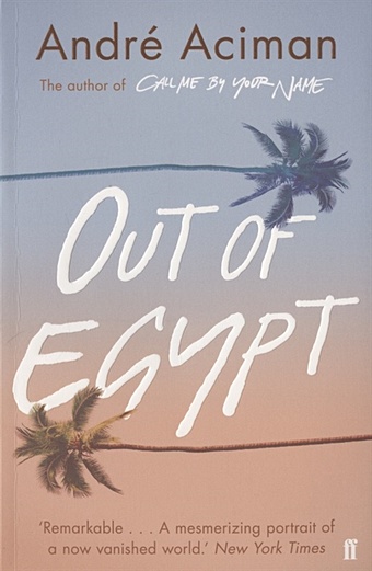Aciman A. Out of Egypt